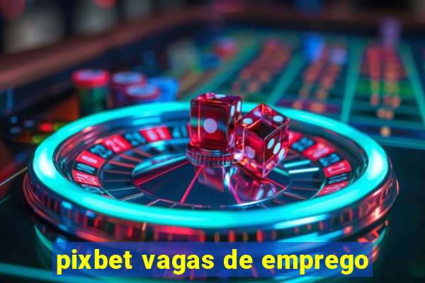 pixbet vagas de emprego